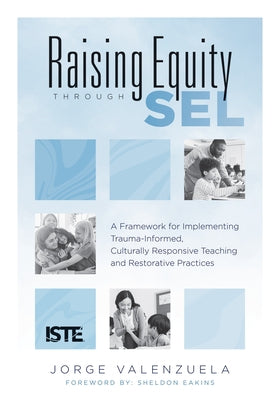 Raising Equity Through Sel: A Framework for Implementing Trauma-Informed, Culturally Responsive Teaching and Restorative Practices (Effectively Ac by Valenzuela, Jorge