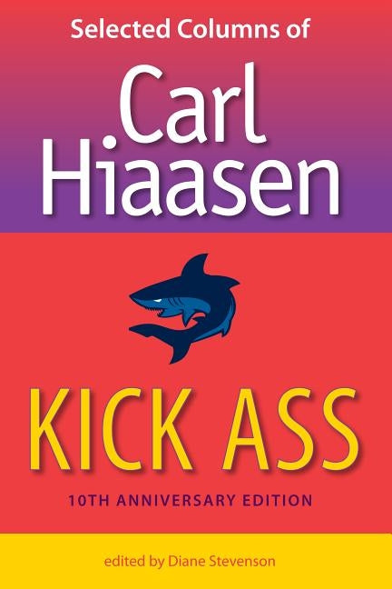 Kick Ass: Selected Columns of Carl Hiaasen by Hiaasen, Carl