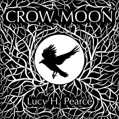 Crow Moon: reclaiming the wisdom of the wild woods by Pearce, Lucy H.