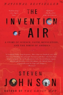 The Invention of Air: A Story of Science, Faith, Revolution, and the Birth of America by Johnson, Steven