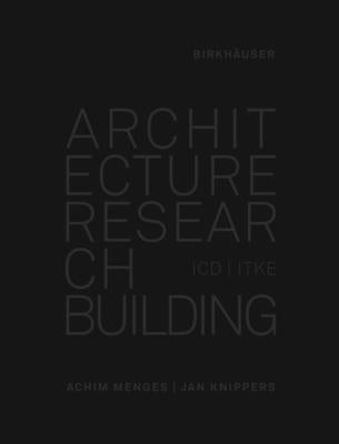 Architecture Research Building: ICD/Itke 2010-2020 by Menges, Achim
