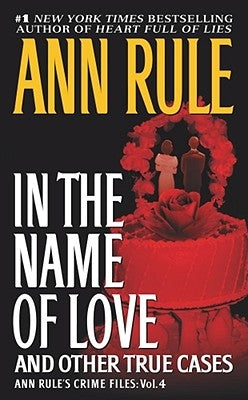 In the Name of Love: Ann Rule's Crime Files Volume 4 by Rule, Ann