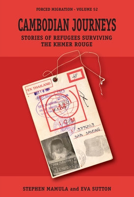 Cambodian Journeys: Stories of Refugees Surviving the Khmer Rouge by Mamula, Stephen