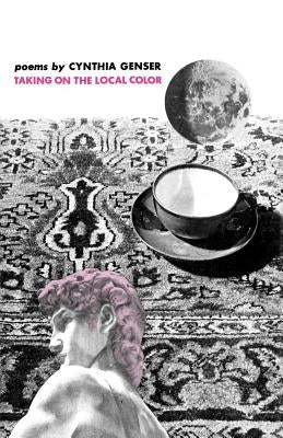 Taking on the Local Color: Poems by Genser, Cynthia