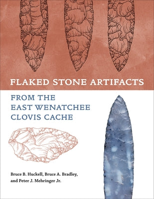 Flaked Stone Artifacts from the East Wenatchee Clovis Cache by Huckell, Bruce