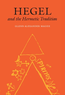 Hegel and the Hermetic Tradition by Magee, Glenn Alexander