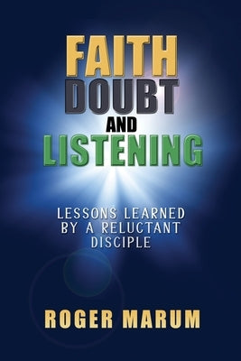 Faith, Doubt, and Listening by Marum, Roger