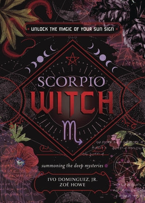 Scorpio Witch: Unlock the Magic of Your Sun Sign by Dominguez, Ivo