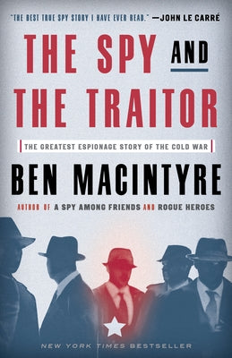 The Spy and the Traitor: The Greatest Espionage Story of the Cold War by MacIntyre, Ben