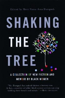 Shaking the Tree: A Collection of New Fiction and Memoir by Black Women by Danquah, Meri Nana