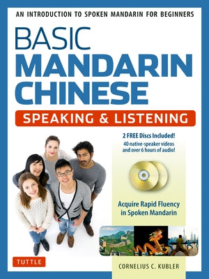 Basic Mandarin Chinese - Speaking & Listening Textbook: An Introduction to Spoken for Beginners (Audio & Video Recordings Included) by Kubler, Cornelius C.