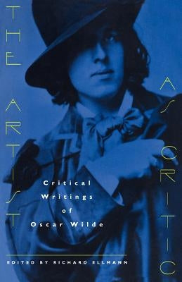 The Artist as Critic: Critical Writings of Oscar Wilde by Wilde, Oscar