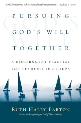 Pursuing God's Will Together: A Discernment Practice for Leadership Groups by Barton, Ruth Haley