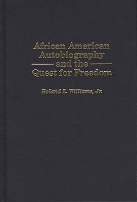 African American Autobiography and the Quest for Freedom by Williams, Roland Leander