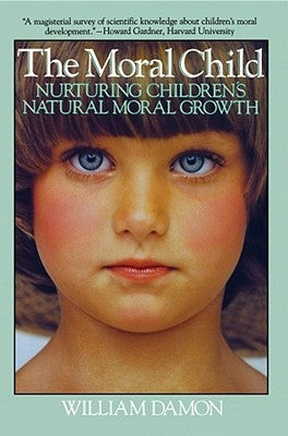 Moral Child: Nurturing Children's Natural Moral Growth by Damon, William