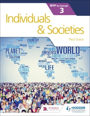 Individuals and Societies for the IB MYP 3: Hodder Education Group by Grace, Paul