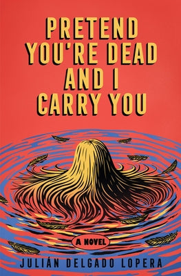Pretend You're Dead and I Carry You by Delgado Lopera, JuliÃ¡n