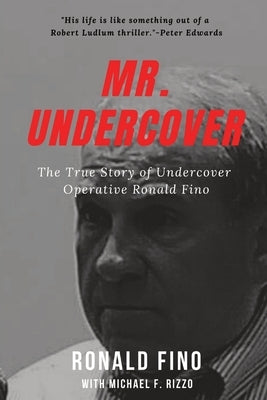 Mr. Undercover: The True Story of Undercover Operative Ronald Fino by Rizzo, Michael F.