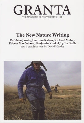 Granta 102: New Nature Writing by Cowley, Jason