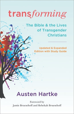 Transforming: Updated and Expanded Edition with Study Guide: The Bible and the Lives of Transgender Christians by Hartke, Austen