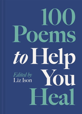 100 Poems to Help You Heal by Ison, Liz