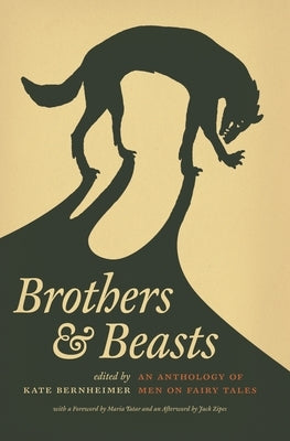 Brothers & Beasts: An Anthology of Men on Fairy Tales by Bernheimer, Kate