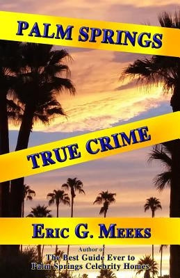 Palm Springs True Crime by Meeks, Eri G.