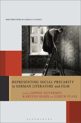 Representing Social Precarity in German Literature and Film by Duvernoy, Sophie