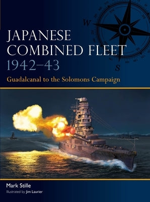 Japanese Combined Fleet 1942-43: Guadalcanal to the Solomons Campaign by Stille, Mark