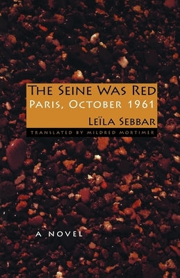 The Seine Was Red: Paris, October 1961 by Sebbar, Leïla