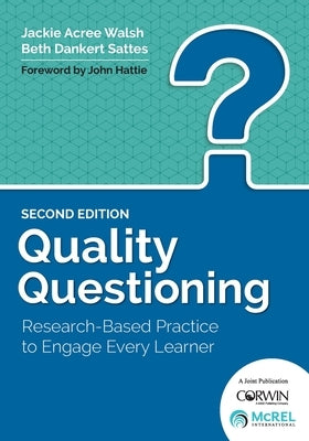 Quality Questioning: Research-Based Practice to Engage Every Learner by Walsh, Jackie A.