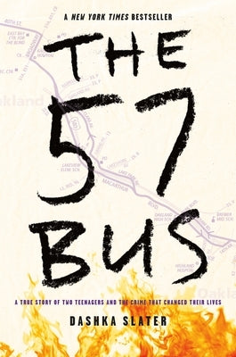 The 57 Bus: A True Story of Two Teenagers and the Crime That Changed Their Lives by Slater, Dashka