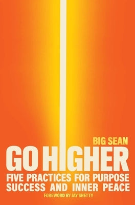 Go Higher: Five Practices for Purpose, Success, and Inner Peace by Big Sean