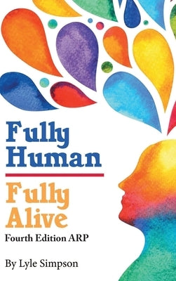 Fully Human/ Fully Alive: A Human Model by Simpson, Lyle L.