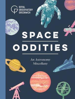 Space Oddities: An Astronomy Miscellany by Royal Museums Greenwich