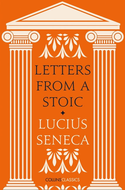 Letters from a Stoic by Seneca, Lucius Annaeus