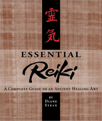 Essential Reiki: A Complete Guide to an Ancient Healing Art by Stein, Diane