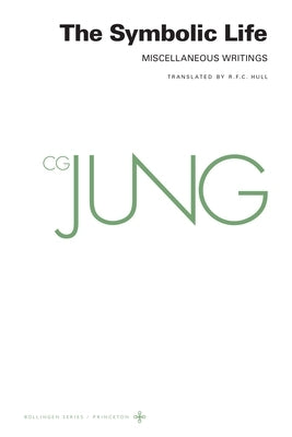 Collected Works of C. G. Jung, Volume 18: The Symbolic Life: Miscellaneous Writings by Jung, C. G.