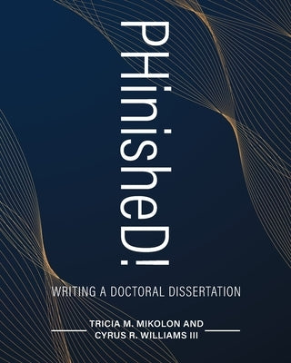 PHinisheD!: Writing a Doctoral Dissertation by Mikolon, Tricia