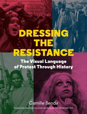 Dressing the Resistance: The Visual Language of Protest by Benda, Camille