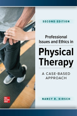 Professional Issues and Ethics in Physical Therapy: A Case-Based Approach, Second Edition by Kirsch, Nancy