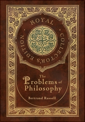 The Problems of Philosophy (Royal Collector's Edition) (Case Laminate Hardcover with Jacket) by Russell, Bertrand