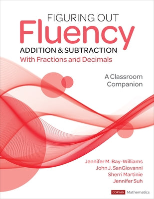 Figuring Out Fluency - Addition and Subtraction with Fractions and Decimals: A Classroom Companion by Bay-Williams, Jennifer M.