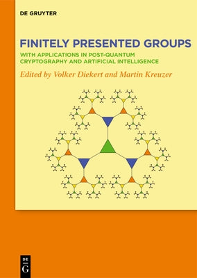 Finitely Presented Groups: With Applications in Post-Quantum Cryptography and Artificial Intelligence by Diekert, Volker