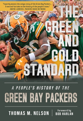 The Green and Gold Standard: A People's History of the Green Bay Packers by Nelson, Thomas M.