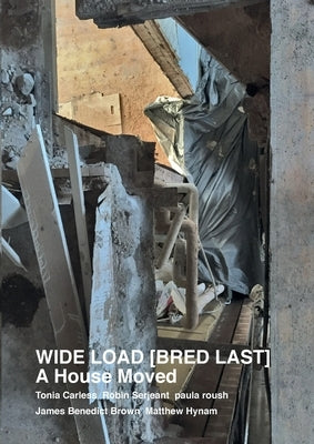 WIDE LOAD [ BRED LAST ] A House Moved by Carless, Tonia