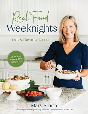 Real Food Weeknights: Fast & Flavorful Dinners by Smith, Mary