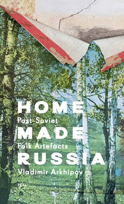 Home Made Russia: Post-Soviet Folk Artefacts by Murray, Damon