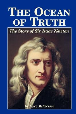 The Ocean of Truth: The Story of Sir Isaac Newton by McPherson, Joyce