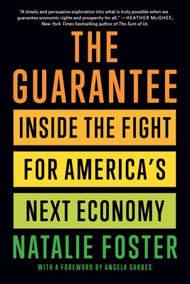 The Guarantee: Inside the Fight for America's Next Economy by Foster, Natalie